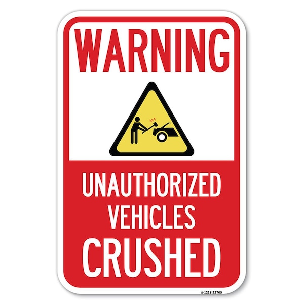 Warning Unauthorized Vehicles Crushed w Heavy-Gauge Aluminum Sign, 12" x 18", A-1218-22709